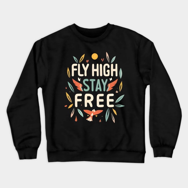 Fly High Stay Free Crewneck Sweatshirt by NomiCrafts
